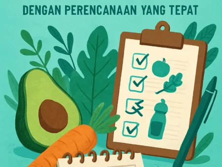 Menjaga Konsistensi dalam Gaya Hidup Sehat dengan Perencanaan yang Tepat